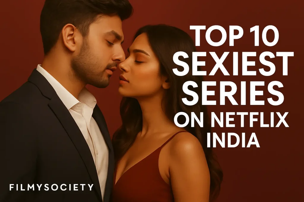 top 10 sexiest series on netflix india 2025, netflix hottest series